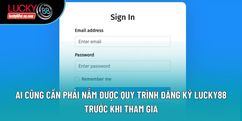 Ai cũng cần phải nắm được quy trình đăng ký lucky88 trước khi tham gia