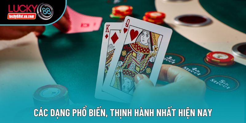 Các dạng phổ biến, thịnh hành nhất hiện nay Các dạng phổ biến, thịnh hành nhất hiện nay