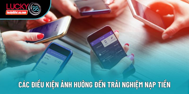 Các điều kiện ảnh hưởng đến trải nghiệm nạp tiền Các điều kiện ảnh hưởng đến trải nghiệm nạp tiền