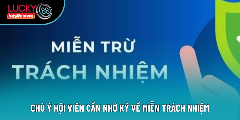 Chú ý hội viên cần nhớ kỹ về miễn trách nhiệm Chú ý hội viên cần nhớ kỹ về miễn trách nhiệm