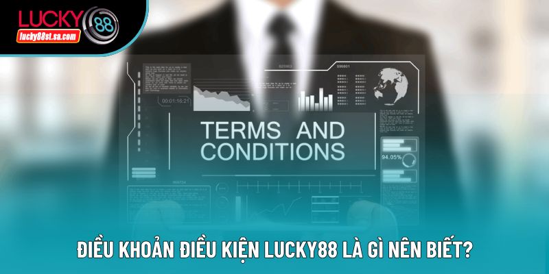 Điều khoản điều kiện Lucky88 là gì nên biết? Điều khoản điều kiện Lucky88 là gì nên biết?
