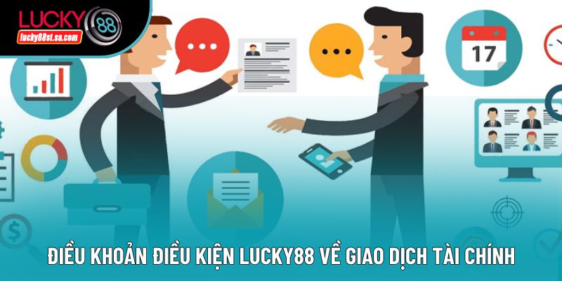 Điều khoản điều kiện Lucky88 về giao dịch tài chính Điều khoản điều kiện Lucky88 về giao dịch tài chính