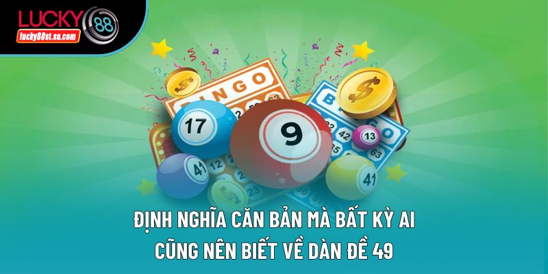 Định nghĩa căn bản mà bất kỳ ai cũng nên biết về dàn đề 49 Định nghĩa căn bản mà bất kỳ ai cũng nên biết về dàn đề 49