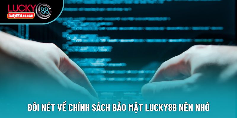 Đôi nét về chính sách bảo mật Lucky88 nên nhớ Đôi nét về chính sách bảo mật Lucky88 nên nhớ