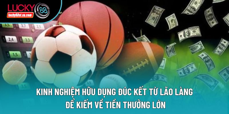 Kinh nghiệm hữu dụng đúc kết từ lão làng để kiếm về tiền thưởng lớn