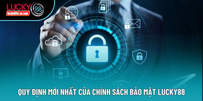 Quy định mới nhất của chính sách bảo mật Lucky88 Quy định mới nhất của chính sách bảo mật Lucky88