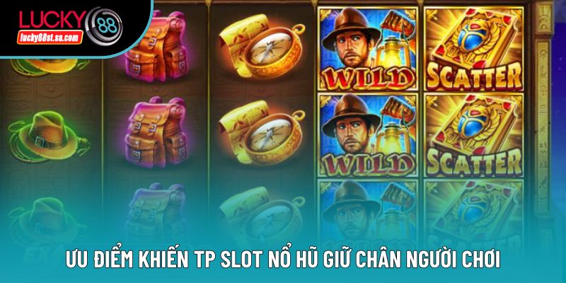 Ưu điểm khiến tp slot nổ hũ giữ chân người chơi Ưu điểm khiến tp slot nổ hũ giữ chân người chơi